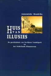 HENDRIKS, ANNEMIEK - Huis van illusies. De geschiedenis van Paviljoen Vondelpark en het Nederlands Filmmuseum