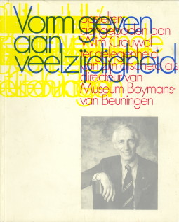 GILTAIJ, JEROEN.EN ANDEREN - Vorm geven aan veelzijdigheid: opstellen aangeboden aan Wim Crouwel ter gelegenheid van zijn afscheid als directeur van Museum Boymans-van Beuningen