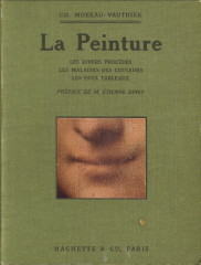 MOREAU-VAUTHIER, CH - La Peinture. Les divers procds, les maladies des couleurs, les faux tableaux