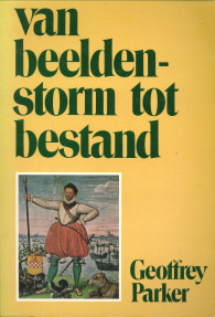 PARKER, GEOFFREY - Van beeldenstorm tot bestand