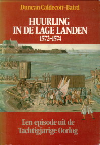 CALDECOTT-BAIRD, DUNCAN - Huurling in de Lage Landen 1572 - 1574. Een episode uit de Tachtigjarige oorlog