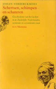 VERBERCKMOES, JOHAN - Schertsen, schimpen en schateren. Geschiedenis van het lachen in de Zuidelijke Nederlanden, zestiende en zeventiende eeuw