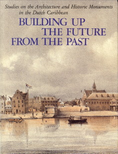 COOMANS, HENRY E; NEWTON, MICHAEL A; COOMANS-EUSTATIA, MARITZA (EDITED BY) - Building up the future from the past. Studies on the archtecture and historic monuments in the Dutch Caribbean