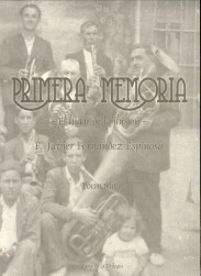 FERNANDEZ ESPINOZA, FRANCISCO JAVIER - Primera Memoria. El lugar de la ilusin. Poemario. 1e Parte de la Trilogia