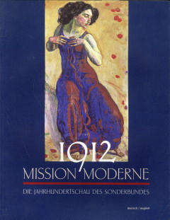 SONNTAG, STEPHANIE - 1912 Mission Moderne. Die Jahrhundertschau des Sonderbundes