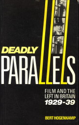 HOGENKAMP, BERT - Deadly parallels. Film and the Left in Britain 1929 - 39