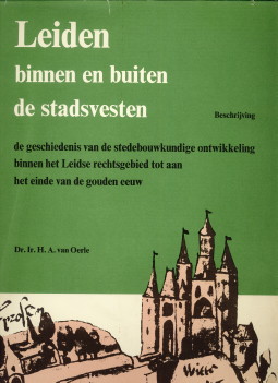 OERLE, DR. IR. H.A. VAN - Leiden binnen en buiten de stadsvesten.De geschiedenis van de stedebouwkundige ontwikkeling binnen het Leidse rechtsgebied tot aan het einde van de gouden eeuw. 2 Delen compl. Deel 1: Beschrijving, deel 2 : atlas