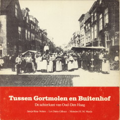 RIEP-NOLTEN, JANSJE; DALEN GILHUYS, LEX; MARIJS, MEINDERT H.M - Tussen Gortmolen en Buitenhof. De achterkant van Oud-Den Haag