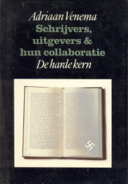VENEMA, ADRIAAN - Schrijvers, uitgevers en hun collaboratie deel 2 De harde kern