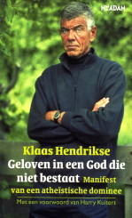 HENDRIKSE, KLAAS - Geloven in een God die niet bestaat.manifest van een athstische dominee