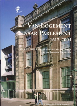 AMBACHTSHEER, HENK / BOER, NIENKE DE (ONDER REDAKTIE VAN) - Van Logement naar Parlement 1617 - 2004. Een nieuw gebruik van het Logement van Amsterdam en het Algemeen Rijksarchief