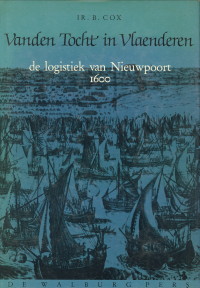 COX, IR. B - Vanden Tocht in Vlaenderen. De logistiek van Nieuwpoort 1600