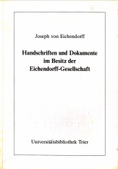 EICHENDORFF, JOSEPH VON - KATALOG BEARBEITET VON DETLEF HABERLAND - Handschriften und Dokumente im Besitz der Eichtendorff-Gesellschaft, Ratingen-Hsel. Katalog bearbeitet von Detlef Haberland