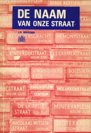 WIERSMA, J.A - De naam van onze straat. Geschiedenis en verklaring van de straatnamen in Amsterdam