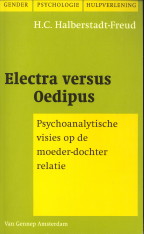 HALBERSTADT-FREUD, H.C - Electra versus Oedipus. Psychoanalytische visies op de moeder-dochter relatie