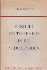 GEYL, DR. P - Eenheid en tweeheid in de Nederlanden