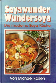 KARLEN, MICHAEL - Soyawunder Wundersoya. Die moderne Soya-Kche
