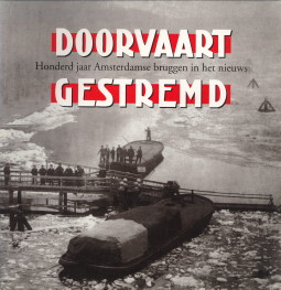 STOOVELAAR, HANS (IDEE EN SAMENSTELLING) - Doorvaart gestremd. Honderd jaar Amsterdamse bruggen in het nieuws