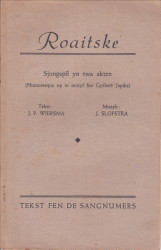 WIERSMA, J.P - Roaitske. Sjongspil yn twa akten (Humoresque op in motiyf fen Gysbert Japiks). Tekst fen de sangnumers