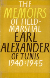 EARL ALEXANDER OF TUNIS, FIELD-MARSHAL (EDITED BY JOHN NORTH) - The Alexander Memoirs 1940 - 1945