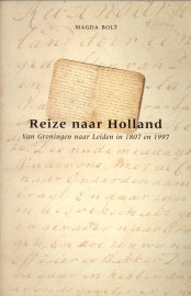 BOLT, MAGDA - Reize naar Holland. Van Groningen naar Leiden in 1807 en 1997