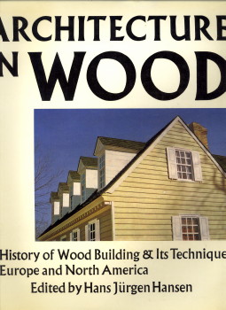 HANSEN, HANS JRGEN (EDITED BY) - Architecture in wood. A history of wood building and its techniques in Europe and North America