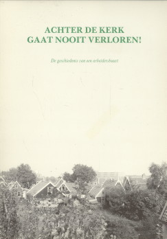  - Achter de kerk gaat nooit verloren! De geschiedenis van een arbeidersbuurt