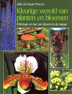 PROCTOR, JOHN EN SUSAN - Kleurige wereld van planten en bloemen. Ontstaan en nut van kleuren in de natuur