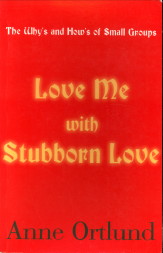 ORTLUND, ANNE - Love me with stubborn love. The why's and how's of small groups