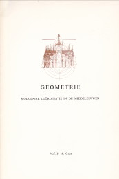 GOUT, PROF. IR. M - Geometrie. Modulaire cordinatie in de Middeleeuwen