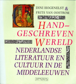 HOGENELST, DINI & OOSTROM, FRITS VAN - Handgeschreven wereld. Nederlandse literatuur en cultuur in de Middeleeuwen