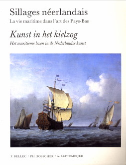 BELLEC, F. / BOSSCHER, PH. / ERFTEMEIJER, A - Sillages nerlandais. La vie maritime dans l'art des Pays-Bas / Kunst in het kielzog. Het maritieme leven in de Nederlandse kunst