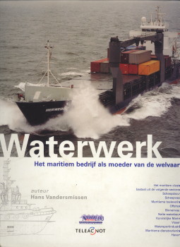 VANDERSMISSEN, HANS - Waterwerk. Het maritiem bedrijf als moeder van de welvaart