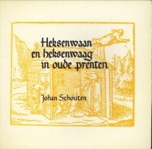 SCHOUTEN, JOHAN - Heksenwaan en heksenwaag in oude prenten