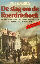 BAGHUS, PIET - De slag om de Roerdriehoek, het Duitse bruggehoofd tussen Maas en Roer, september 1944 - januari 1945