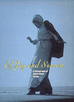 DONALDSON, GEOFFREY - Of joy and sorrow. A filmopraphy of Dutch Silent Fiction