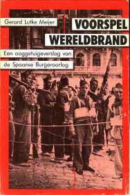 LUTKE MEIJER, GERARD - Voorspel Wereldbrand. Een ooggetuigeverslag van de Spaanse Burgeroorlog