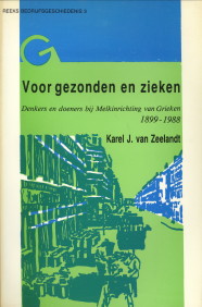 ZEELANDT, KAREL J. VAN - Voor gezonden en zieken. Denkers en doeners bij Melkinrichting Van Grieken 1899 - 1988