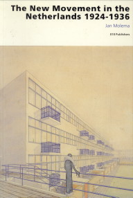 MOLEMA, JAN WITH CONTRIBUTIONS BY MARISTELLA CASCIATO, LEONARD K. EATON, CHRISTOPHER VERNON - The New Movement in the Netherlands 1924 - 1936