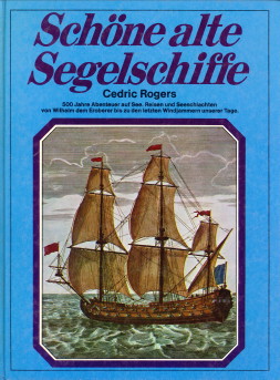 ROGERS, CEDRIC - Schne alte Segelschiffe. 500 Jahre grosse Abenteur unter Segeln