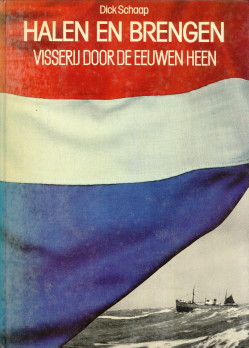 SCHAAP, DICK - Halen en brengen. Visserij door de eeuwen heen
