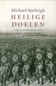 BURLEIGH, MICHAEL - Heilige doelen. Religie en politiek van de Europese dictators tot Al Qaida