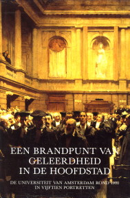 BLOM, J.C.H ...EN ANDEREN - Een brandpunt van geleerdheid in de hoofdstad. De Universiteit van Amsterdam rond 1900 in vijftien portretten