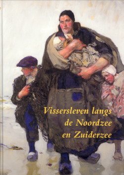 HAAN, MAARTJE DE / OOST, ELISABETH - Vissersleven langs de Noordzee en Zuiderzee. Een genre in de schilderkunst 1840 - 1940