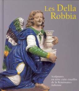 ALLOIN, LISE ... ET AUTRES - Les Della Robbia. Sculptures en terre cuite maille de la Renaissance italienne