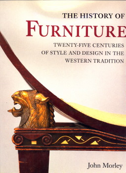 MORLEY, JOHN - The history of furniture. Twenty-five centuries of style and design in the western tradition