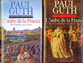 GUTH, PAUL - L 'Aube de la France. Tome !: Des Gualois auc Croiss; Tome 2: Du Roi des Cathdrales au Roi des Mignons