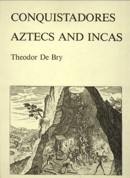 BRY, TH. DE (GRAVURES VAN / ENGRAVINGS BY) - Qonquistadores Azteken en Inca's / Conquistadores Aztecs and Incas