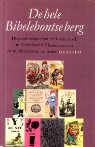 HEIMERIKS, NETTIE EN TOORN, WILLEM VAN (EINDREDACTIE) - De hele Bibelebontse berg. De geschiedenis van het kinderboek in Nederland en Vlaanderen van de Middeleeuwen tot heden
