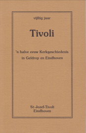 RIDDER, JOS DE - Vijftig jaar Tivoli. 'n Halve eeuw kerkgeschiedenis in Geldrop en Eindhoven